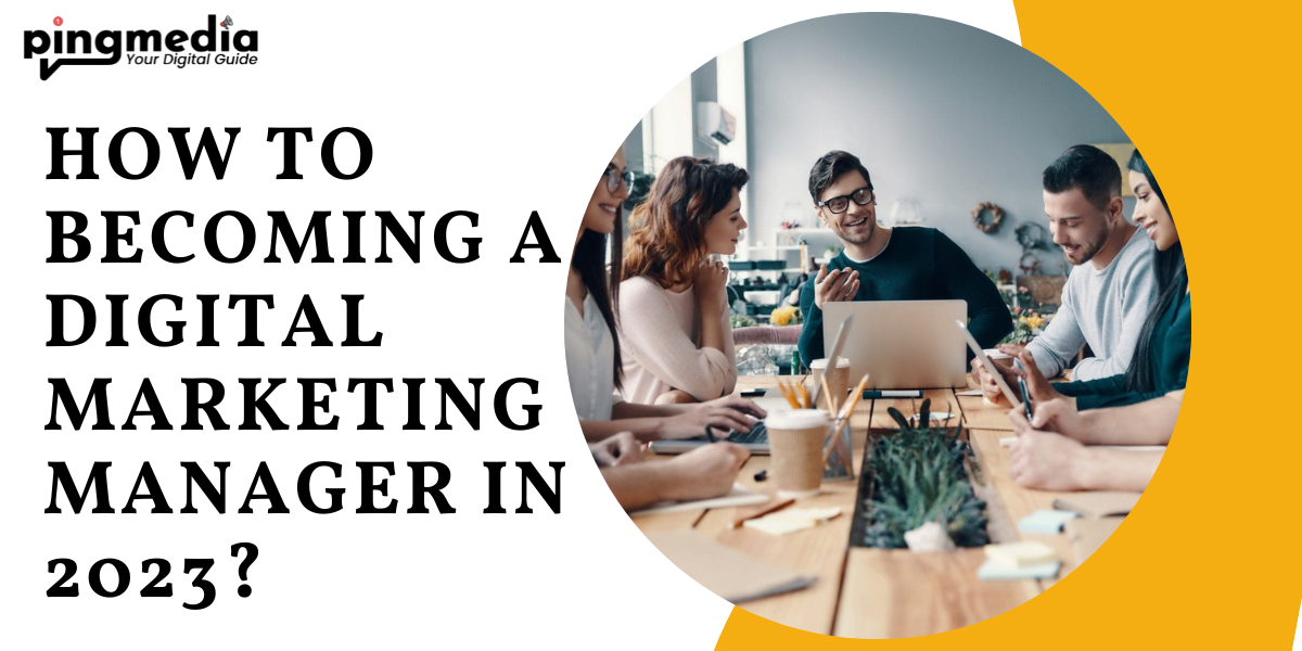 You are currently viewing How to becoming a Digital Marketing Manager in 2023?