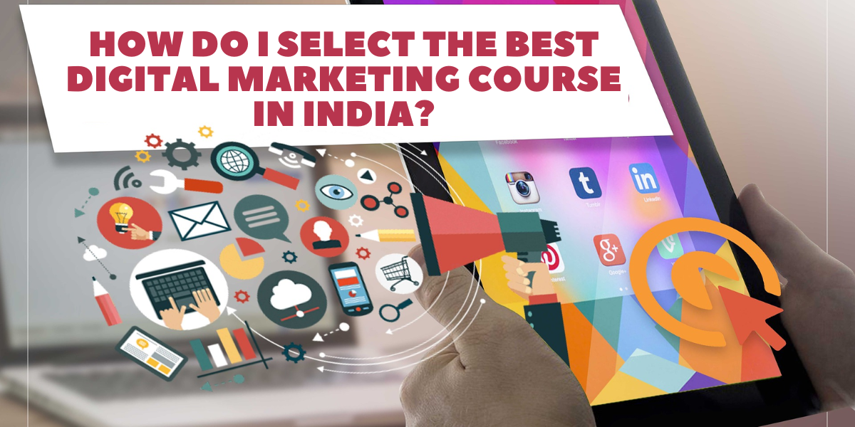 You are currently viewing How Do I Select the Best Digital Marketing Course in India?