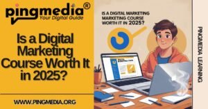 Read more about the article Is a Digital Marketing Course Worth It in 2025? Pingmedia Learning Agra Answers Your Questions