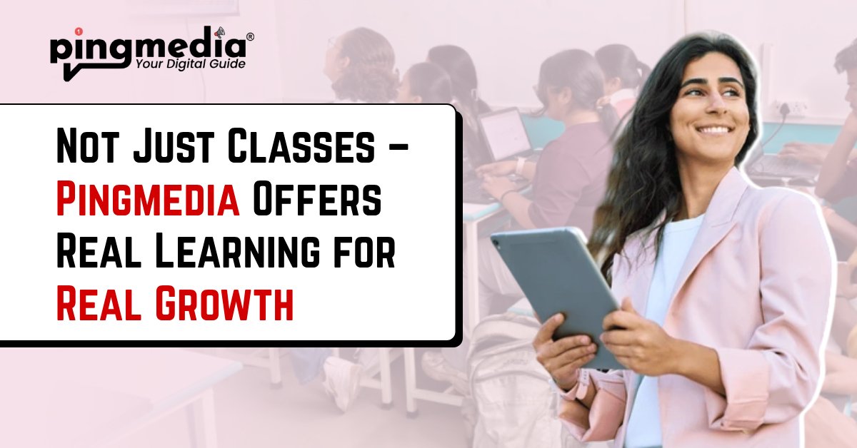 Read more about the article Not Just Classes – Pingmedia Offers Real Learning for Real Growth