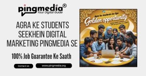 Read more about the article Agra Ke Students Seekhein Digital Marketing Pingmedia Se – 100% Job Guarantee Ke Saath!