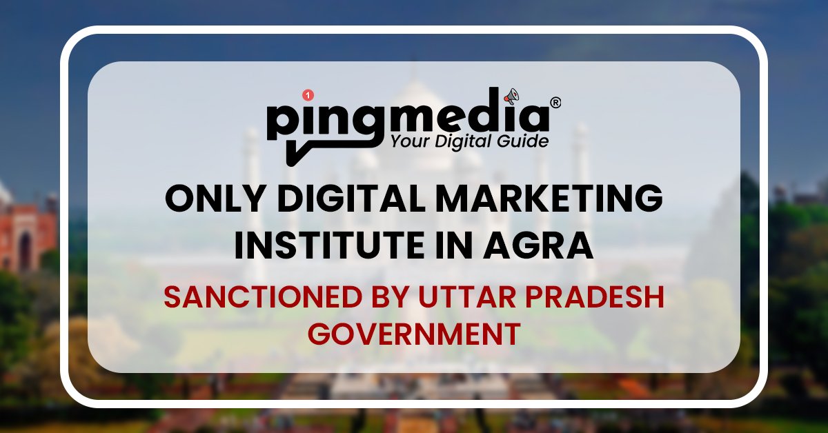 Read more about the article Pingmedia – Only Digital Marketing Institute in Agra Sanctioned by Uttar Pradesh Government