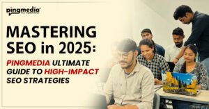 Read more about the article Mastering SEO in 2025: Pingmedia Ultimate Guide to High-Impact SEO Strategies