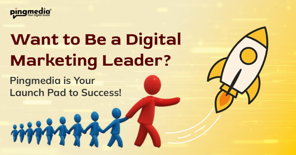Want to Be a Digital Marketing Leader? Pingmedia Is Your Launch Pad to Success!