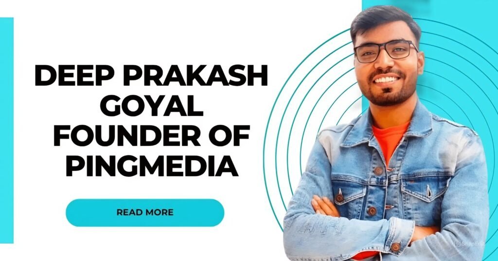 Deep Prakash Goyal Founder of Pingmedia