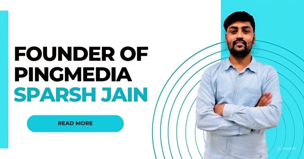 Founder of Pingmedia Sparsh Jain