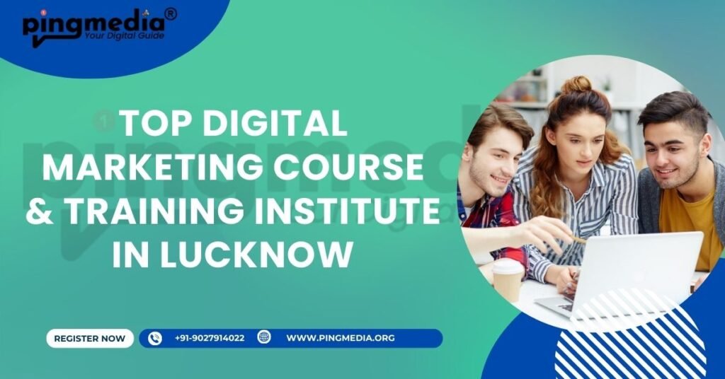 Top Digital Marketing Course & Training Institute in Lucknow: Why Pingmedia Is #1