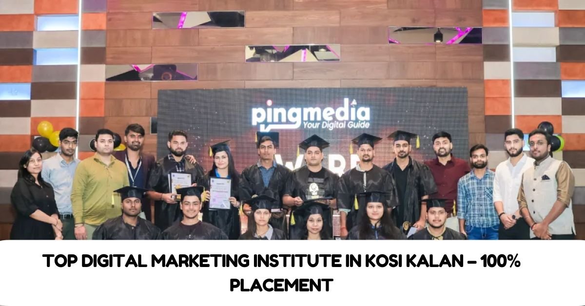 You are currently viewing Top Digital Marketing Institute in Kosi Kalan – 100% Placement