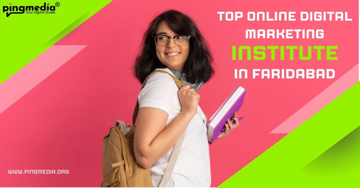 You are currently viewing Top Online Digital Marketing Institute in Faridabad: Pingmedia