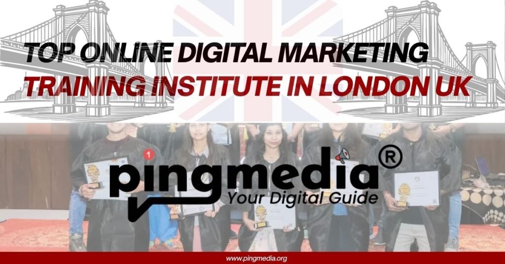 Top Online Digital Marketing Training Institute in London UK | Pingmedia