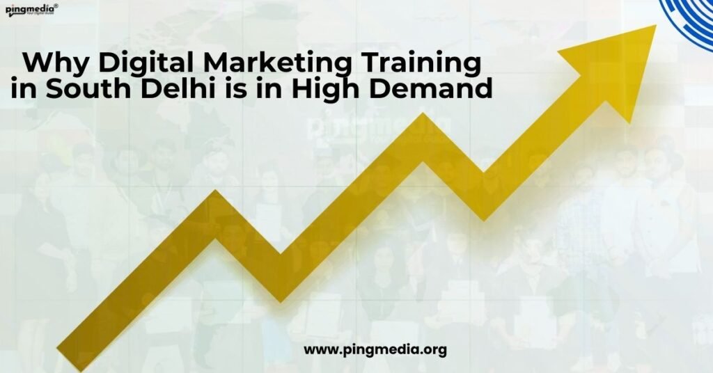 Why Digital Marketing Training in South Delhi is in High Demand