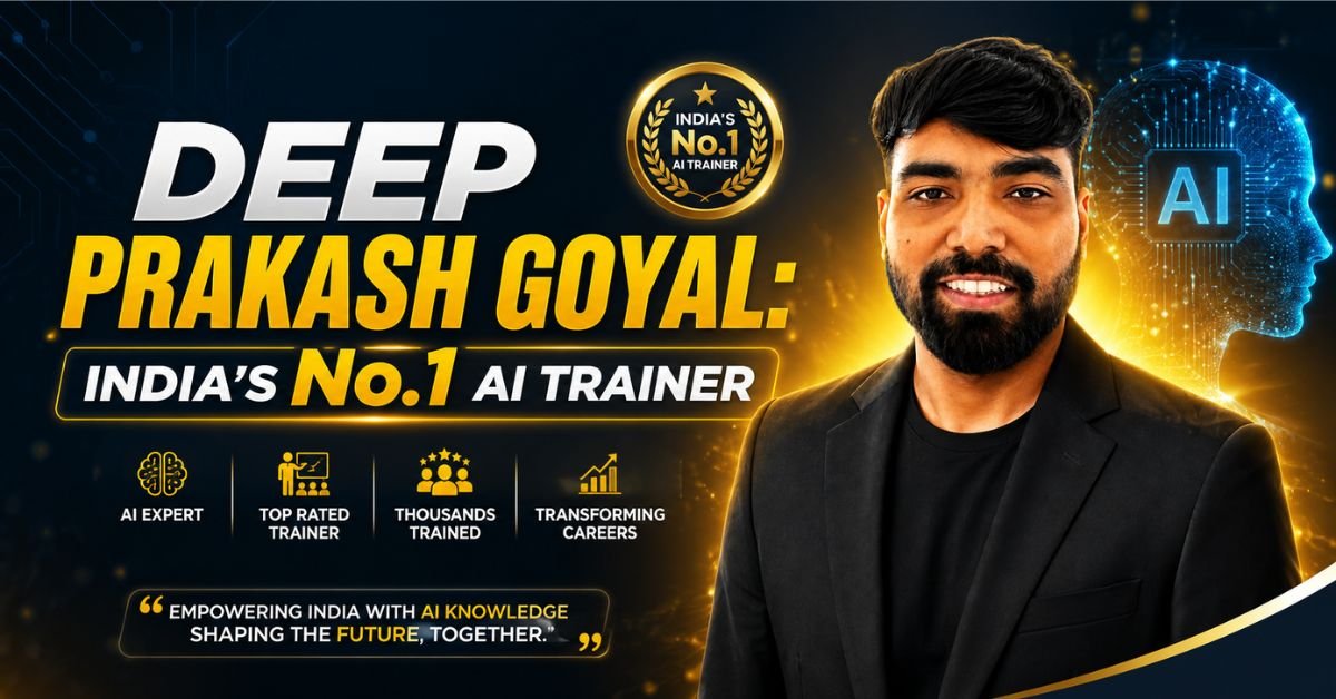 You are currently viewing Deep Prakash Goyal: India’s No.1 AI Trainer | Best AI Trainer in India (2025–2026)